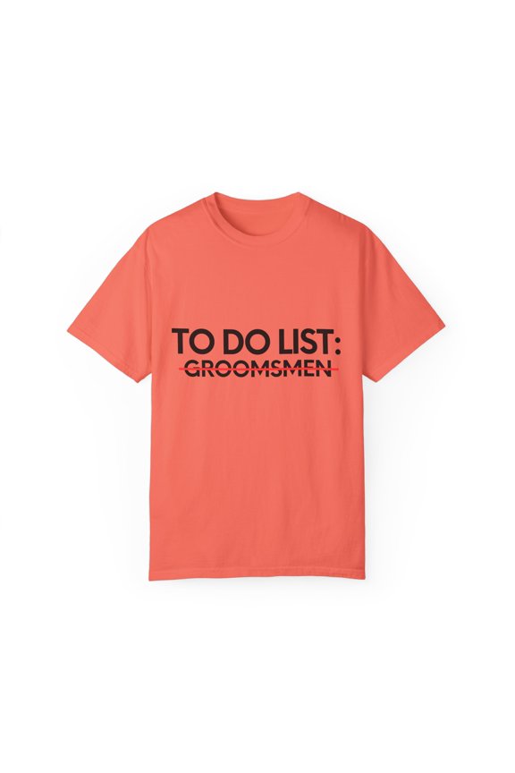Funny To Do List Groomsmen Bridal Bride Women Men Novelty School Groomsmen Pun Wedding Gag Unisex Garment-Dyed T-shirt