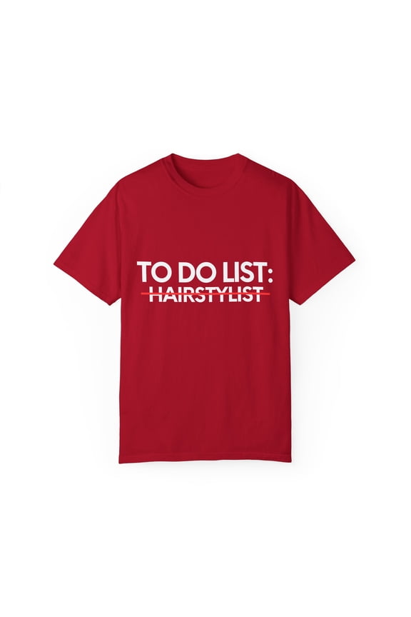 Funny To Do List Hairstylist Retirement Stylist Hairdresser Novelty Hairstylist Retired Job Colorist Men Women Unisex Garment-Dyed T-shirt