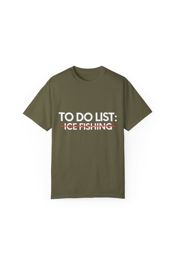 Funny To Do List Ice Fishing Sports Fishermen Adventure Gag Novelty Ice Fishing Sport Hobbies Men Women Hobby Unisex Garment-Dyed T-shirt