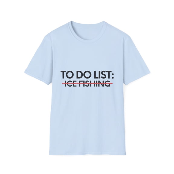 Funny To Do List Ice Fishing Sports Fishermen Adventure Gag Novelty Ice Fishing Sport Hobbies Men Women Hobby Unisex Softstyle T-Shirt