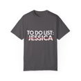 thumbnail image 1 of Funny To Do List Jessica Name Sarcastic Girlfriend Women | Novelty Jessica Name Men Wife Husband Sarcasm Unisex Garment-Dyed T-shirt, 1 of 4