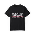 thumbnail image 1 of Funny To Do List Jessica Name Sarcastic Girlfriend Women | Novelty Jessica Name Men Wife Husband Sarcasm Unisex Garment-Dyed T-shirt, 1 of 4