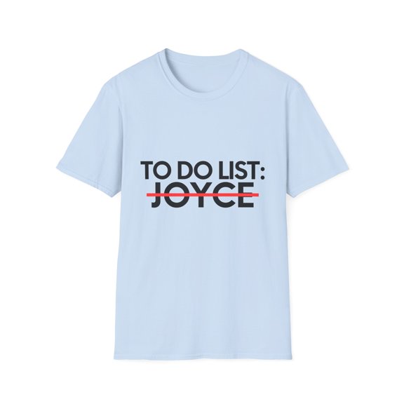 Funny To Do List Joyce Name Sarcasm Sarcastic Saying Dad Hilarious Novelty Joyce Name Men Women Husband Mom Unisex Softstyle T-Shirt