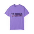thumbnail image 1 of Funny To Do List Landscaper Retirement Worker Gardener Lawn Novelty Landscaper Retired Job Working Men Women Unisex Garment-Dyed T-shirt, 1 of 4