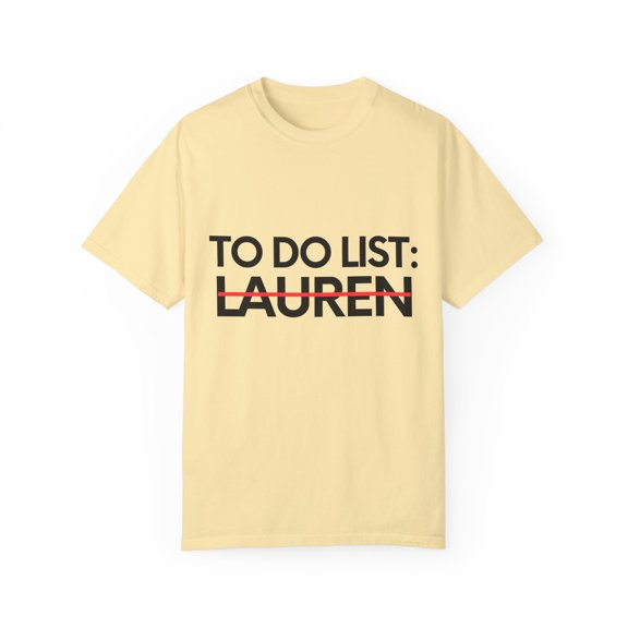 Funny To Do List Lauren Name Sarcasm Sarcastic Saying Dad Hilarious Novelty Lauren Name Men Women Husband  Unisex Garment-Dyed T-shirt