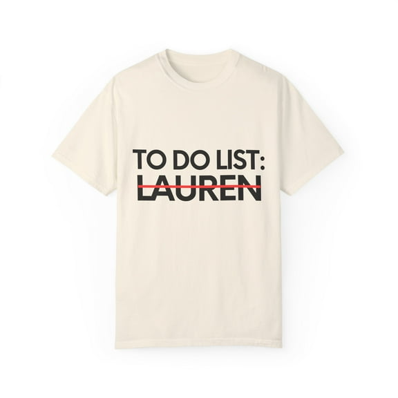 Funny To Do List Lauren Name Sarcasm Sarcastic Saying Dad Hilarious Novelty Lauren Name Men Women Husband Unisex Garment-Dyed T-shirt
