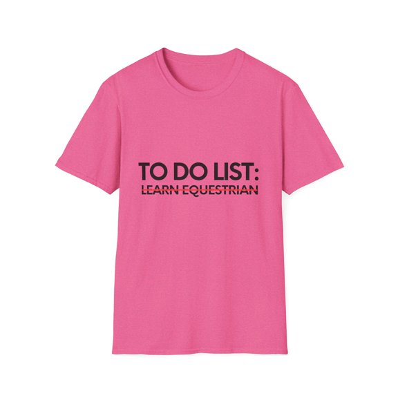 Funny To Do List Learn Equestrian Sports Hobby Women Men Novelty Skill Goal Learn Equestrian Hobbie Learn Unisex Softstyle T-Shirt