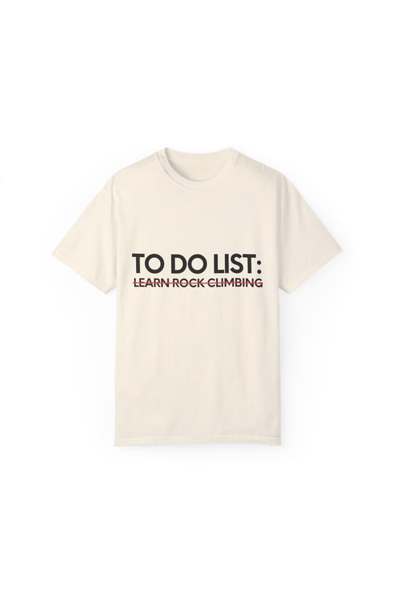 Funny To Do List Learn Rock Climbing Sports Hobby Women Men Novelty Skill Goal Learn Rock Climbing Hobbie Learn Unisex Garment-Dyed T-shirt