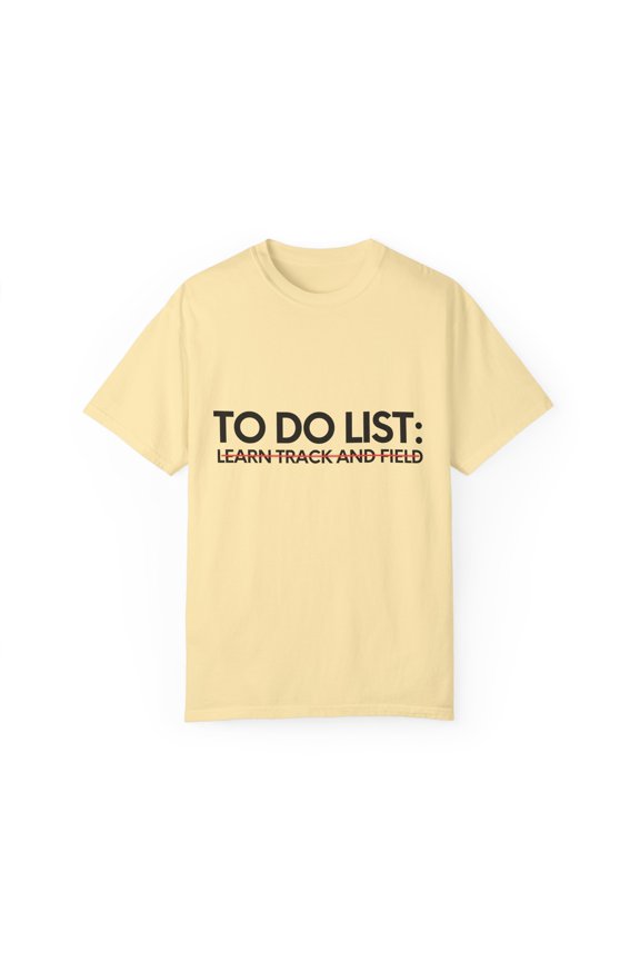 Funny To Do List Learn Track and Field Sports Hobby Women Men Novelty Skill Goal Learn Track and Field Hobbie Learn Unisex Garment-Dyed T-shirt
