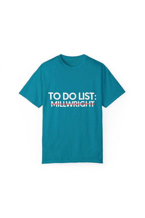 Funny To Do List Millwright Retirement Worker Celebrations Job Novelty Millwright Retired Job Working Men Women Unisex Garment-Dyed T-shirt