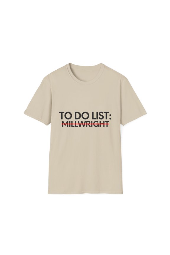 Funny To Do List Millwright Retirement Worker Celebrations Job Novelty Millwright  Retired Job Working Men Women  Unisex Softstyle T-Shirt