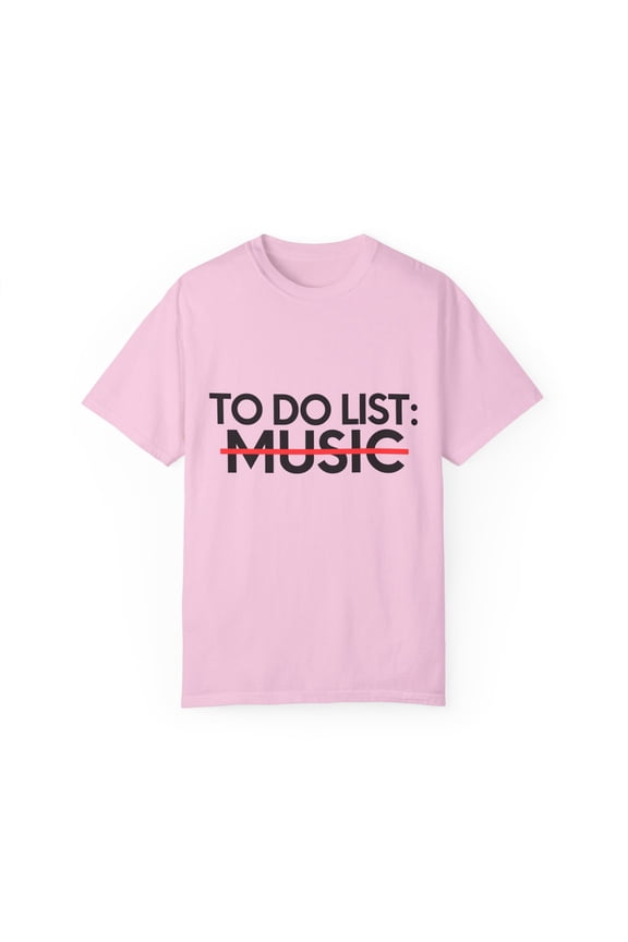 Funny To Do List Music Hobby Saying Learning Musician School Novelty Learn Hobbies Wife Boyfriend Men Women Music Unisex Garment-Dyed T-shirt