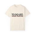 thumbnail image 1 of Funny To Do List Music Teacher Retirement Worker School Gag Novelty Music Teacher Retired Working Men Women  Unisex Garment-Dyed T-shirt, 1 of 4