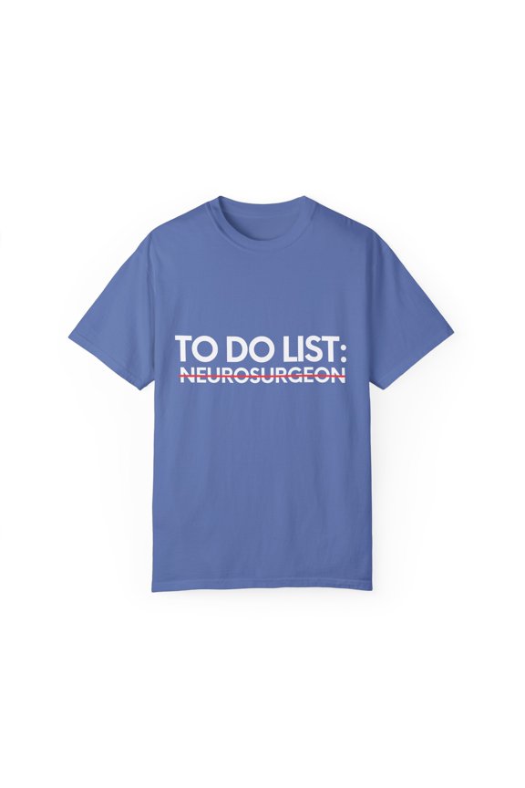 Funny To Do List Neurosurgeon School Retirement Medic Doctor Novelty Neurosurgeon Retired Graduation Men Women Unisex Garment-Dyed T-shirt