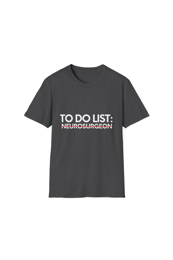 Funny To Do List Neurosurgeon School Retirement Medic Doctor Novelty Neurosurgeon Retired Graduation Men Women Unisex Softstyle T-Shirt