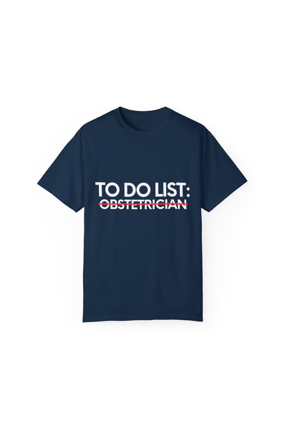 Funny To Do List Obstetrician Retirement Medic Graduation Novelty Obstetrician Retired Doctor Men Women Gag Unisex Garment-Dyed T-shirt