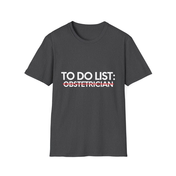 Funny To Do List Obstetrician Retirement Medic Graduation Novelty Obstetrician Retired Doctor Men Women Gag Unisex Softstyle T-Shirt