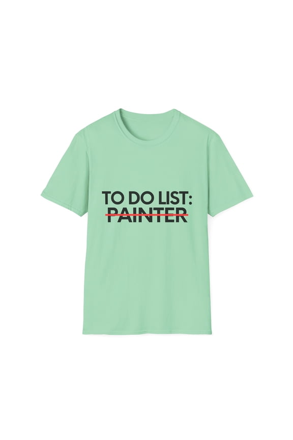 Funny To Do List Painter Retirement Worker Celebrations Novelty Educator Painter Job Working Men Women   Unisex Softstyle T-Shirt