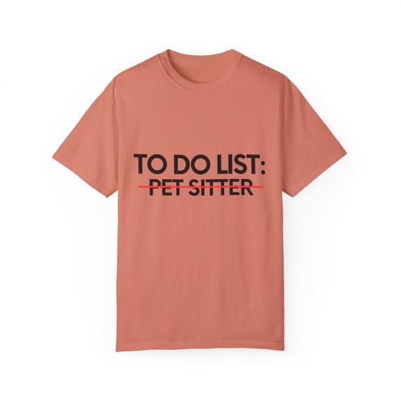 Funny To Do List Pet Sitter Retired Worker Women Men Novelty School Pet Sitter Pun Graduation Gag Unisex Garment-Dyed T-shirt
