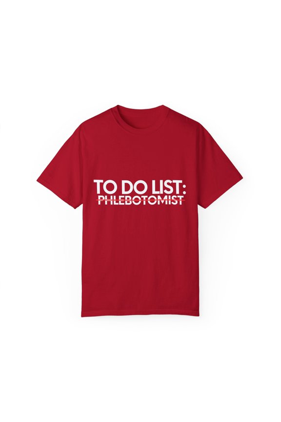 Funny To Do List Phlebotomist Retirement Worker Doctor Gag Novelty Phlebotomist Retired Job Working Men Women Unisex Garment-Dyed T-shirt