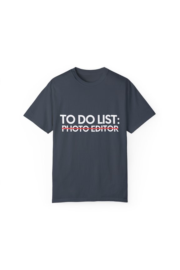 Funny To Do List Photo Editor Retirement Worker School Novelty Photo Editor Retired Job Working Men Women Unisex Garment-Dyed T-shirt