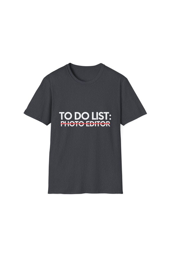 Funny To Do List Photo Editor Retirement Worker School Novelty Photo Editor Retired Job Working Men Women Unisex Softstyle T-Shirt