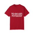thumbnail image 1 of Funny To Do List Physicist Retirement Worker Celebrations Novelty Physicist Retired Job Working Men Women   Unisex Garment-Dyed T-shirt, 1 of 4
