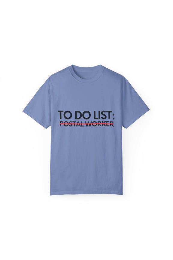 Funny To Do List Postal Worker Retired Worker Women Me Novelty School Postal Worker Pun Graduation Gagn Unisex Garment-Dyed T-shirt