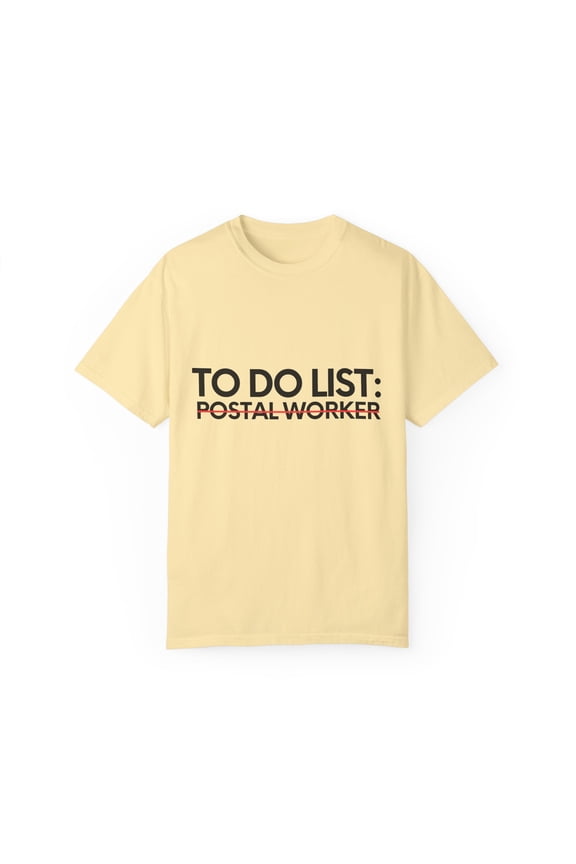 Funny To Do List Postal Worker Retirement Worker Office Novelty Postal Worker Retired Job Working Men Women Unisex Garment-Dyed T-shirt