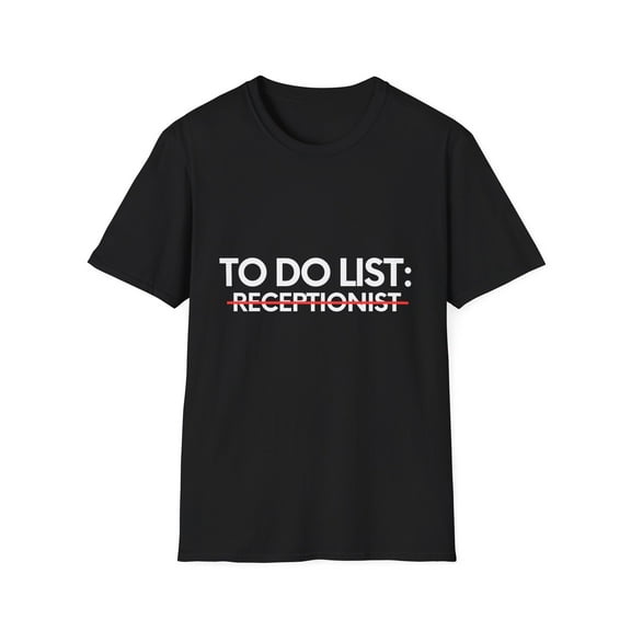 Funny To Do List Receptionist Retired Worker Women Men Novelty School Receptionist Pun Graduation Gag Unisex Softstyle T-Shirt