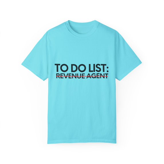 Funny To Do List Revenue Agent Retirement Worker Agent Novelty Revenue Agent Retired Job Working Men Women Unisex Garment-Dyed T-shirt