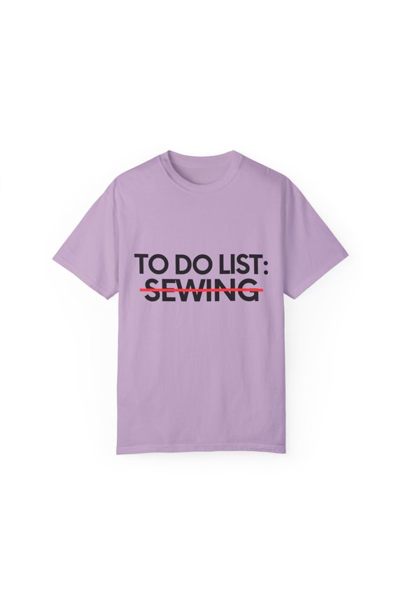 Funny To Do List Sewing Hobby Saying Learning Celebrations Novelty Learn Hobbies Sewing Husband Men Women Funny Unisex Garment-Dyed T-shirt