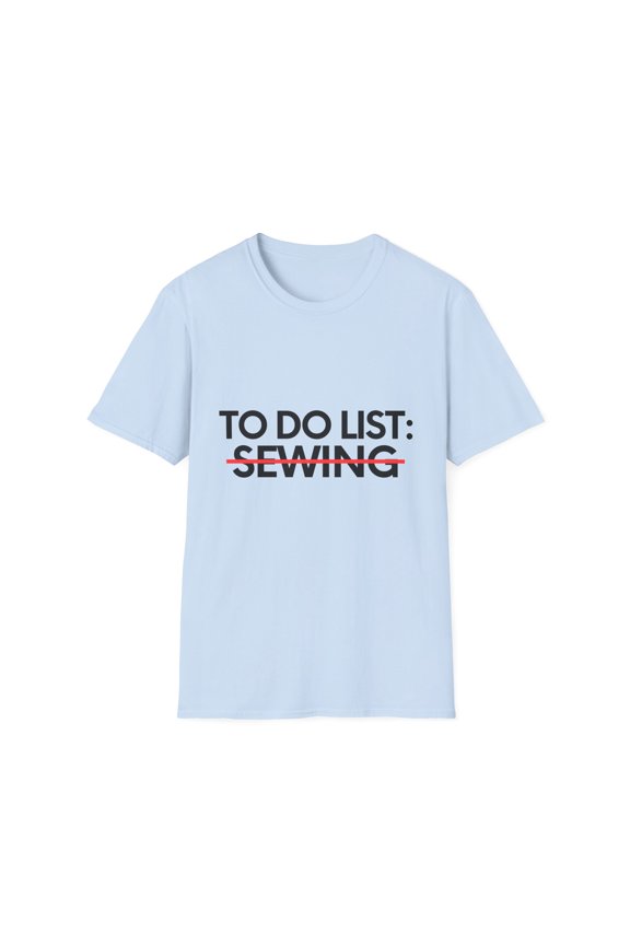 Funny To Do List Sewing Hobby Saying Learning Celebrations Novelty Learn Hobbies Sewing Husband Men Women Funny Unisex Softstyle T-Shirt