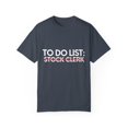 thumbnail image 1 of Funny To Do List Stock Clerk Retirement Worker Inventory Novelty Stock Clerk Retired Stockroom Men Women Unisex Garment-Dyed T-shirt, 1 of 4
