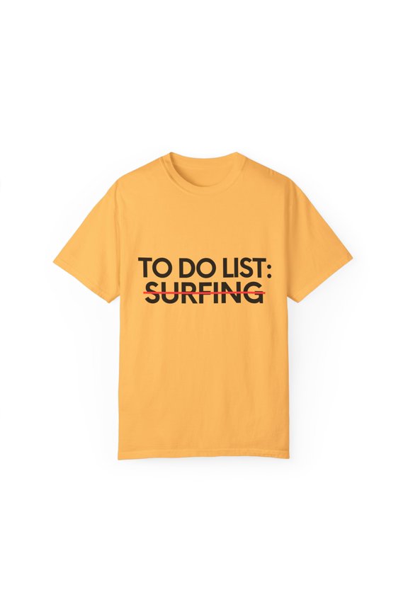 Funny To Do List Surfing Retirement Worker Celebrations Novelty Surfing Retired Job Working Men Women  Unisex Garment-Dyed T-shirt