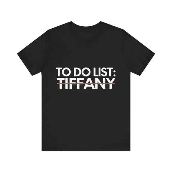 Funny To Do List Tiffany Name Sarcastic Girlfriend Women | Novelty Tiffany Name Men Wife Husband Sarcasm Unisex Jersey Short Sleeve Tee