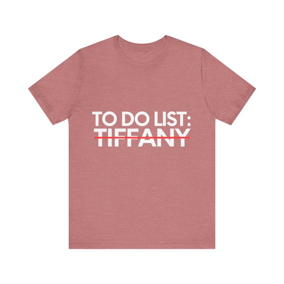 Funny To Do List Tiffany Name Sarcastic Girlfriend Women | Novelty Tiffany Name Men Wife Husband Sarcasm Unisex Jersey Short Sleeve Tee
