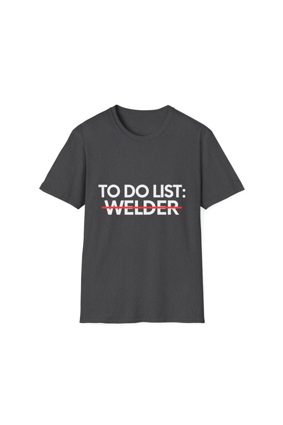 Funny To Do List Welder Retirement Worker Celebrations Pun Novelty Welder Retired Job Working Men Women Gag Unisex Softstyle T-Shirt