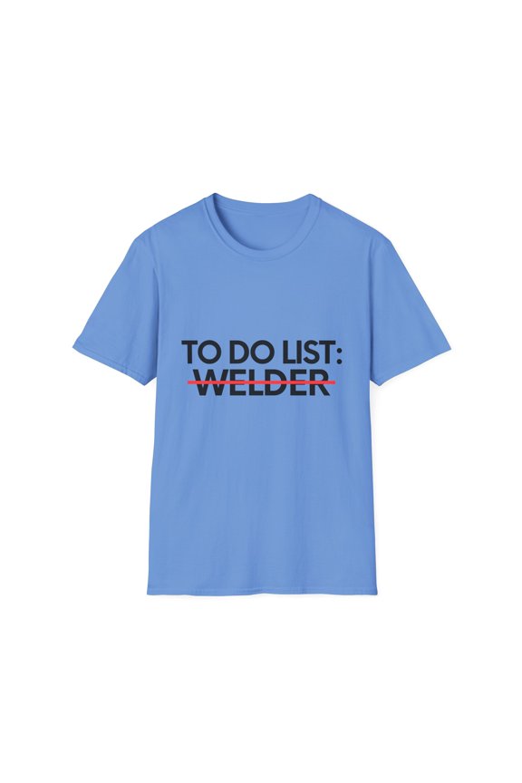 Funny To Do List Welder Retirement Worker Celebrations Pun Novelty Welder Retired Job Working Men Women Gag Unisex Softstyle T-Shirt