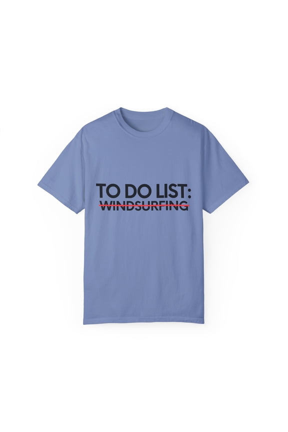 Funny To Do List Windsurfing Sports Adventure Windsurfer Gag Novelty Windsurfing Outdoor Windsurf Men Women Unisex Garment-Dyed T-shirt