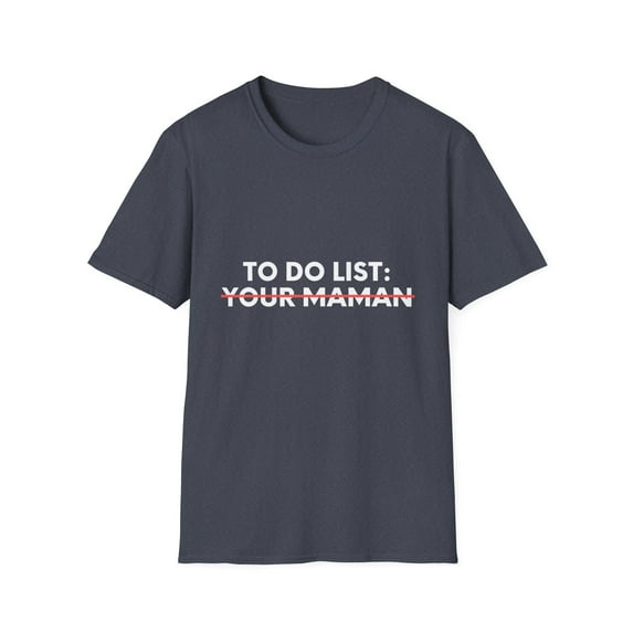 Funny To Do List Your Madre Sarcasm Spanish Saying Women Funny Madre Spanish Wife Husband Men Italian Gag Unisex Softstyle T-Shirt