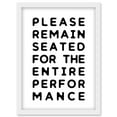 thumbnail image 1 of Funny Toilet Wall Art Please Remain Seated Entire Performance Bathroom Sign Decor Artwork Framed Wall Art Print A4, 1 of 4