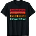 thumbnail image 1 of Funny Tomorrow isn't Promised... Cuss Them Out Today T-Shirt, 1 of 3