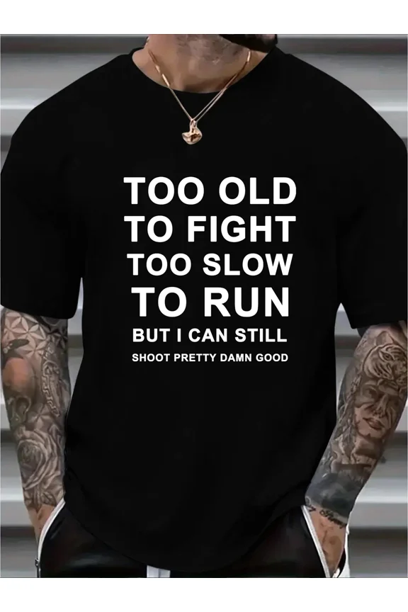 Funny Too Old To Fight Too Slow To Run Slogan T-Shirt, for Men & Women, up to Size 5XL