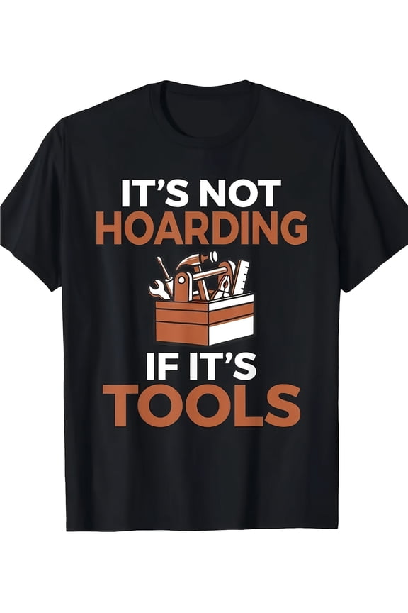 Funny Tool Lover T-Shirt - "It's Not Hoarding If It's Tools" Graphic Tee for Mechanics, DIYers, Tradesmen - Soft Cotton, Bold Toolbox Design, Sizes S-XXXL, Perfect Gift