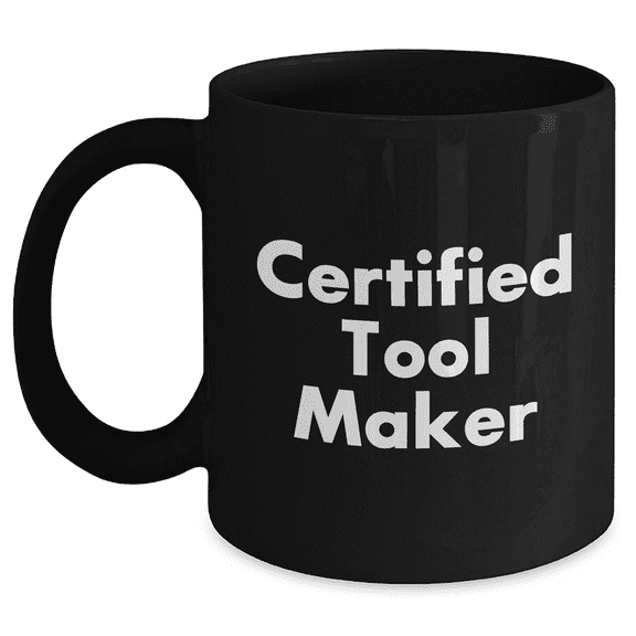 Funny Tool Maker Gifts - Tool Maker Black Coffee Mug for Father's Day, Gifts from Men, Gifts for Tool Maker