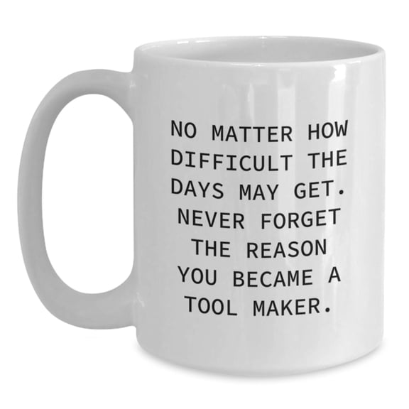 Funny Tool Maker Gifts, White Coffee Mug, Christmas Unique Gifts for Tool Makers from Friends and Family