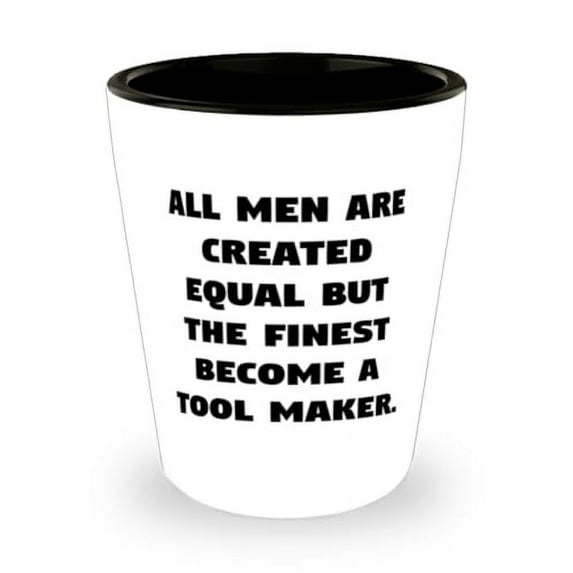 Funny Tool maker Gifts, All Men Are Created Equal but the Finest, Gag Birthday Shot Glass Gifts For Coworkers From Coworkers, Handmade gifts, Personalized gifts, Unique gifts, Unusual gifts, One of a