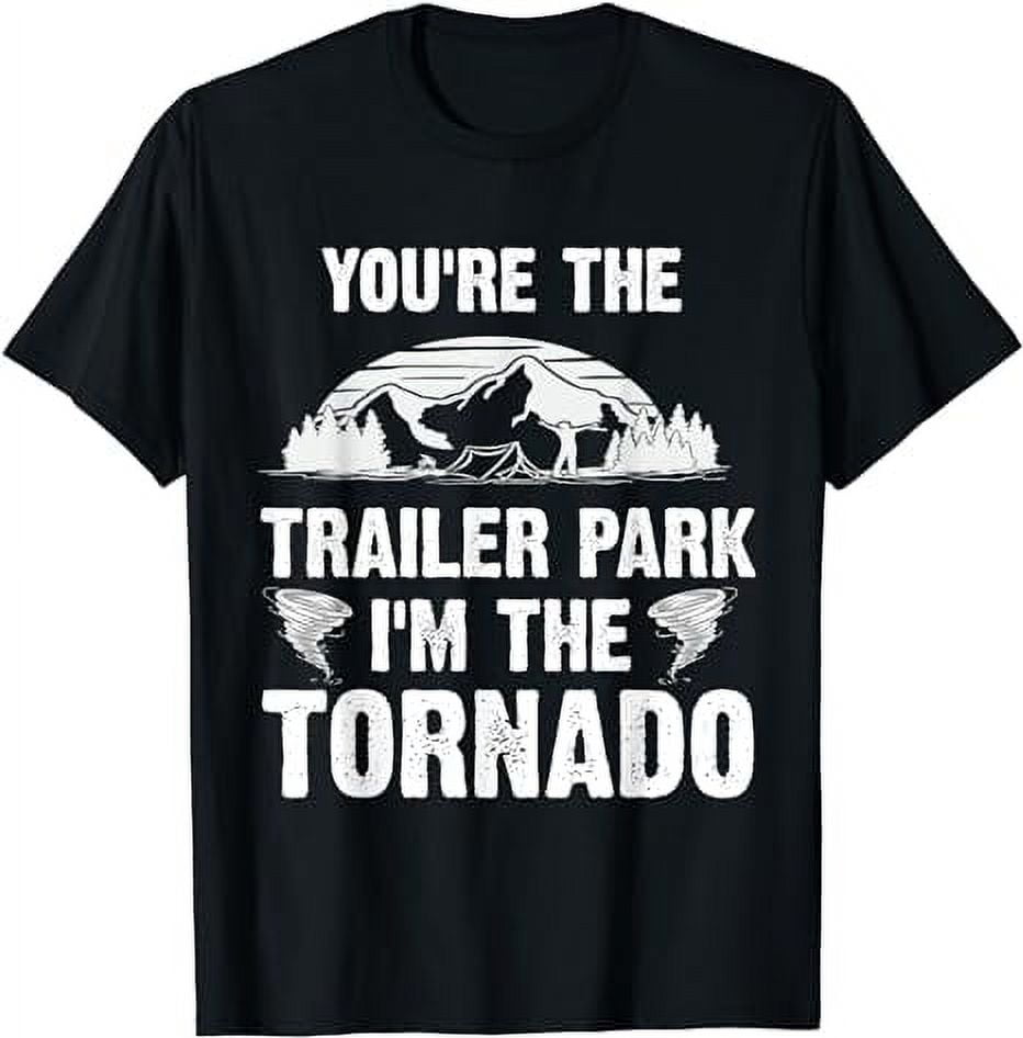 Funny Tornadoes Storms Trailer Park Im the Tornado Hurricane T-Shirt