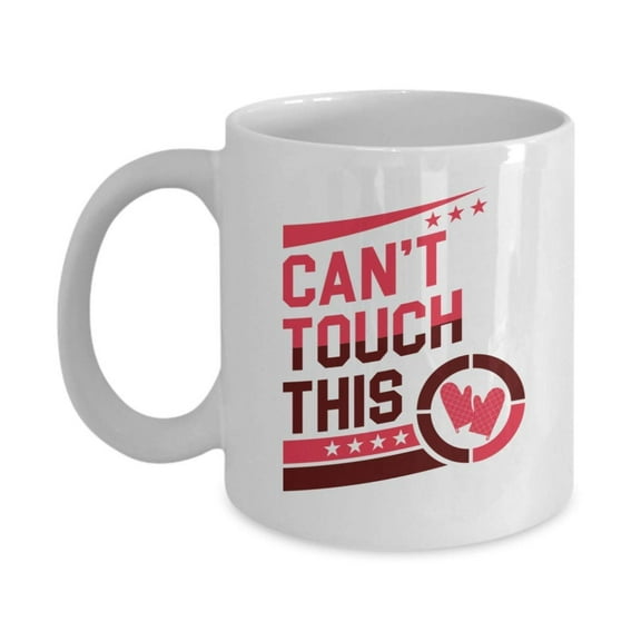 Funny Can't Touch This Featuring Heat Resistant Baking Oven Mitts Coffee & Tea Gift Mug Cup, Accessories, Supplies & Cool Gifts For A Professional Pastry Chef, Cake Baker, Cookie Baker & Bread Bakers